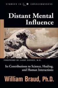 Distant Mental Influence : Its Contributions to Science, Healing, and Human Interactions (Studies in Consciousness)