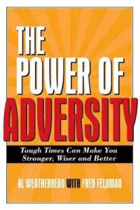 Power of Adversity : Tough Times Can Make You Stronger, Wiser and Better