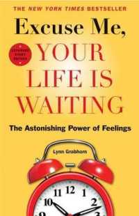 Excuse Me, Your Life Is Waiting : The Astonishing Power of Feelings （Expanded）
