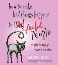 How to Make Bad Things Happen to Awful People : Spells for Revenge, Power & Protection