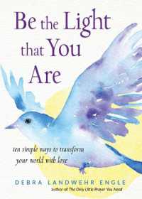 Be the Light That You are : Ten Simple Ways to Transform Your World with Love