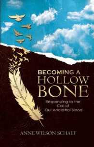Becoming a Hollow Bone : Responding to the Call of Our Ancestral Blood, Living the Transformative Wisdom of Our Ancestors