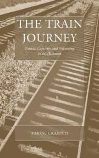 The Train Journey : Transit, Captivity, and Witnessing in the Holocaust (War and Genocide) （Library Binding）