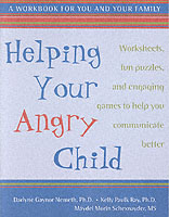 Helping Your Angry Child : Worksheets, Fun Puzzles, and Engaging Games to Help You Communicate Better : a Workbook for You and Your Family