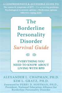 The Borderline Personality Disorder Survival Guide : Everything You Need to Know about Living with BPD