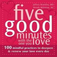 Five Good Minutes with the One You Love : 100 Mindful Practices to Deepen & Renew Your Love Every Day (Five Good Minutes)