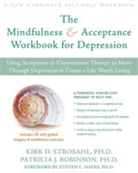 The Mindfulness & Acceptance Workbook for Depression : Using Acceptance & Commitment Therapy to Move through Depression & Create a Life Worth Living （PAP/CDR WK）