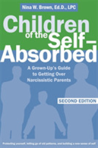 Children of the Self-Absorbed : A Grown-up's Guide to Getting over Narcissistic Parents （2 Revised）