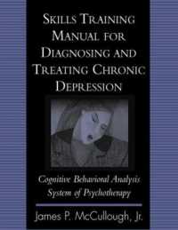 Skills Training Manual for Diagnosing and Treating Chronic Depression : Cognitive Behavioral Analysis System of Psychotherapy