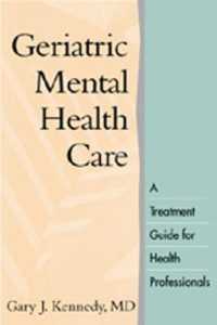 Geriatric Mental Health Care : A Treatment Guide for Health Professionals