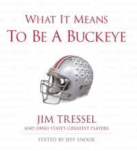 What It Means to Be a Buckeye : Jim Tressel and Ohio State's Greatest Players (What It Means to Be)