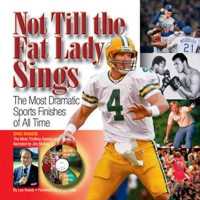 Not Till the Fat Lady Sings : The Most Dramatic Sports Finishes of All Time