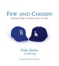 Few and Chosen Dodgers : Defining Dodgers Greatness Across the Eras (Few and Chosen)