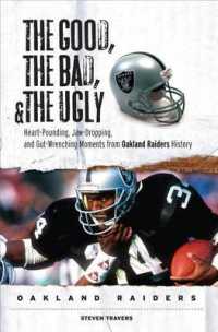 The Good, the Bad and the Ugly Oakland Raiders : Heart-Pounding, Jaw-Dropping, and Gut-Wrenching Moments from Oakland Raiders History