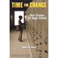 Time for Change : New Visions for High School (Understanding Education & Policy)