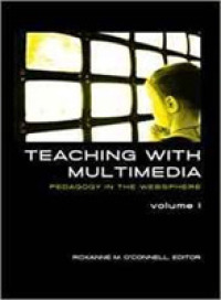 Teaching with Multimedia, Volume 1 : Pedagogy in the Websphere