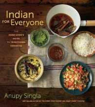 Indian for Everyone : The Home Cook's Guide to Traditional Favorites