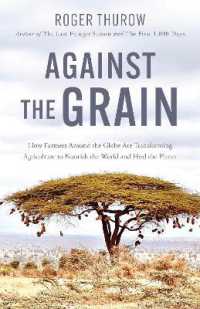 Against the Grain : How Farmers around the Globe Are Transforming Agriculture to Nourish the World and Heal the Planet