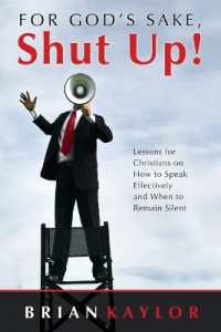 For God's Sake, Shut Up! : Lessons for Christians on How to Speak Effectively and When to Remain Silent
