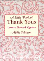 A Little Book of Thank Yous : Letters, Notes & Quotes