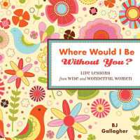 Where Would I be without You? : Life Lessons from Wise and Wonderful Women