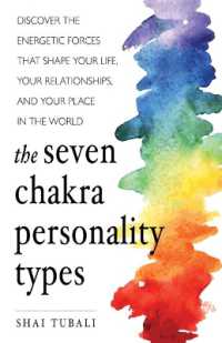 The Seven Chakra Personality Types : Discover the Energetic Forces That Shape Your Life, Your Relationships, and Your Place in the World (The Seven Chakra Personality Types)