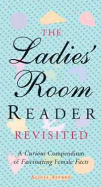 The Ladies' Room Reader Revisited : A Curious Compendium of Fascinating Female Facts