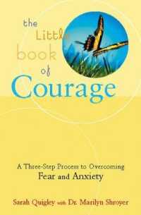 The Little Book of Courage : A Three-Step Process to Overcoming Fear and Anxiety （Reprint）