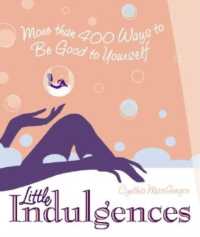 Little Indulgences : More than 400 Ways to Be Good to Yourself (Indulgent Self-Care for Women)