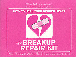 The Breakup Repair Kit : How to Heal Your Broken Heart