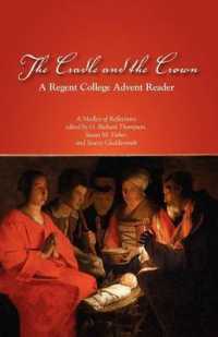 The Cradle and the Crown : A Regent College Advent Reader