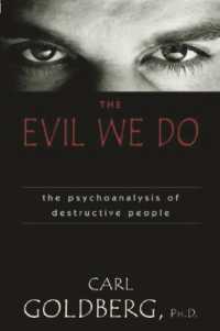 The Evil We Do : The Psychoanaysis of Destructive People