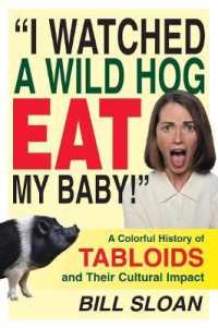 I Watched a Wild Hog Eat My Baby : A Colorful History of Tabloids and Their Cultural Impact