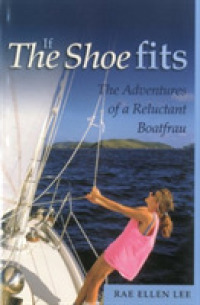 If the Shoe Fits : The Adventures of a Reluctant Boatfrau