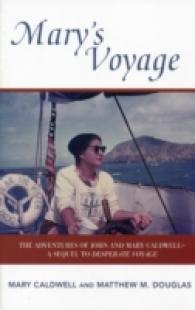 Mary's Voyage : The Adventures of John and Mary Caldwell - a Sequel to Desparate Voyage