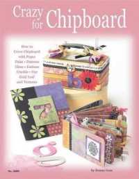 Crazy for Chipboard : How to Cover Chipboard with Paper, Paint, Distress, Gloss, Emboss, Crackle, Dye, Gold Leaf and Textures