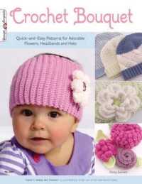 Crochet Bouquet : Quick-and-Easy Patterns for Adorable Flowers, Headbands and Hats