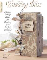 Wedding Bliss : Money Saving Ideas for Creating the Perfect Wedding