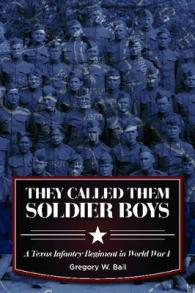 They Called Them Soldier Boys : A Texas Infantry Regiment in World War I (War and the Southwest Series)