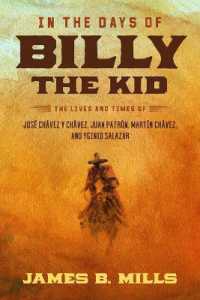 In the Days of Billy the Kid : The Lives and Times of José Chávez Y Chávez, Juan Patrón, Martín Chávez, and Yginio Salazar
