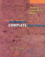 Developing the Complete Band Program : Teaching Instrumental Music