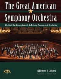 The Great American Symphony Orchestra : A Behind-the-Scenes Look at Its Artistry, Passion, and Heartache