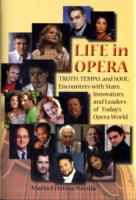 Life in Opera : Truth, Tempo, and Soul: Encounters with Stars, Innovators, and Leaders of Today's Opera World