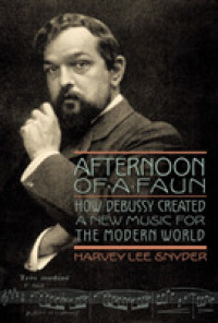 Afternoon of a Faun : How Debussy Created a New Music for the Modern World (Amadeus)