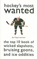 Hockey'S Most Wanted™ : The Top 10 Book of Wicked Slapshots, Bruising Goons and Ice Oddities (Most Wanted™)