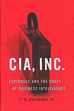 Cia, Inc. : Espionage and the Craft of Business Intelligence （1ST）