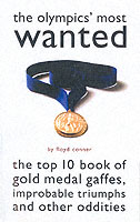 The Olympic's Most Wanted : The Top 10 Book of the Olympics' Gold Medal Gaffes, Improbable Triumphs, and Other Oddities (Most Wanted?)