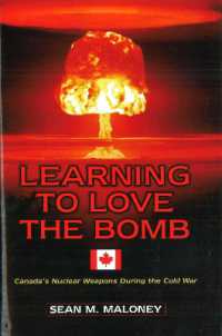 Learning to Love the Bomb : Canada'S Nuclear Weapons during the Cold War