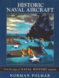 Historic Naval Aircraft : From the Pages of Naval History Magazine (Photographic Histories) -- Paperback / softback
