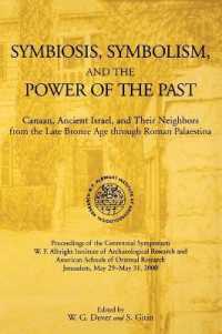 Symbiosis, Symbolism, and the Power of the Past : Canaan, Ancient Israel, and Their Neighbors, from the Late Bronze Age through Roman Palaestina